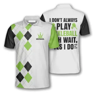 I Don’t Always Play Pickleball Custom Pickleball Shirts for Men