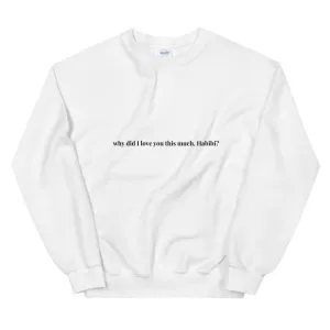 why did I love you this much Habibi? Sweatshirt